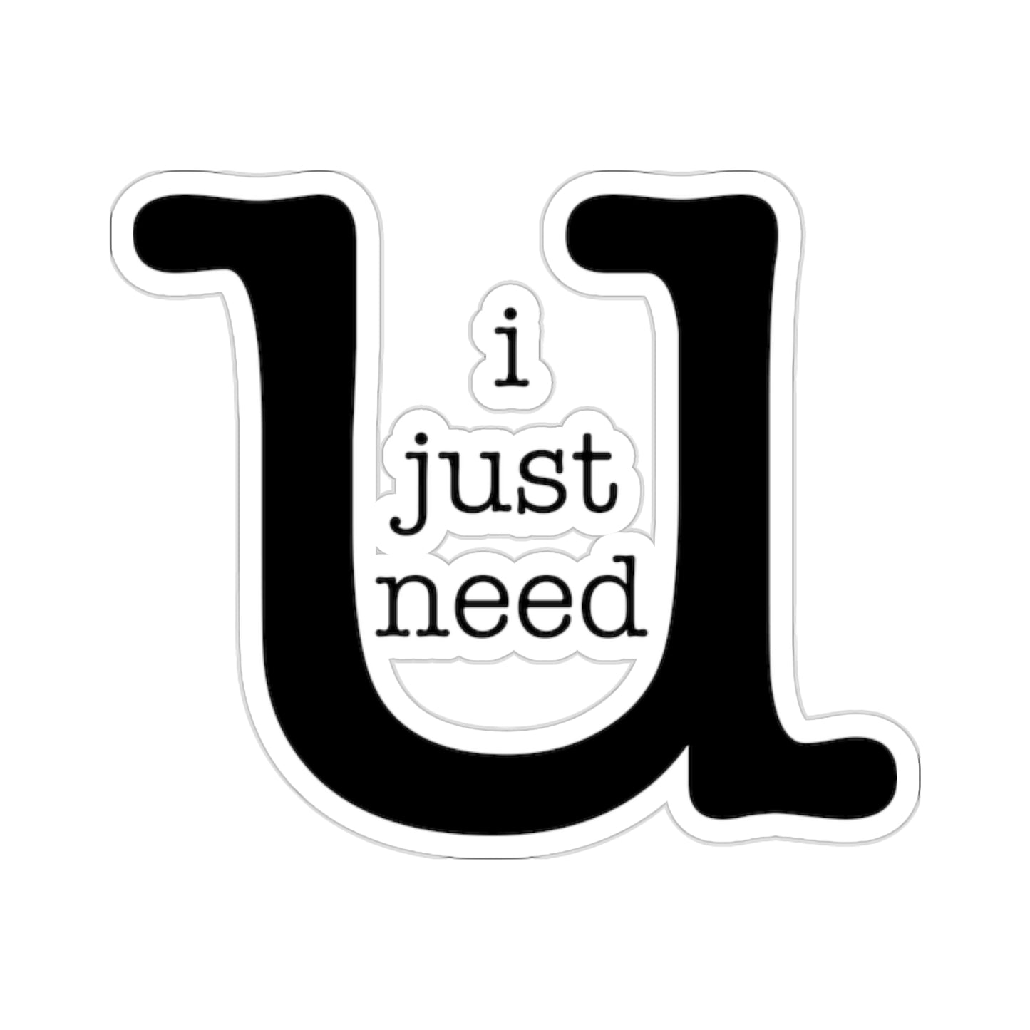 I Just Need U