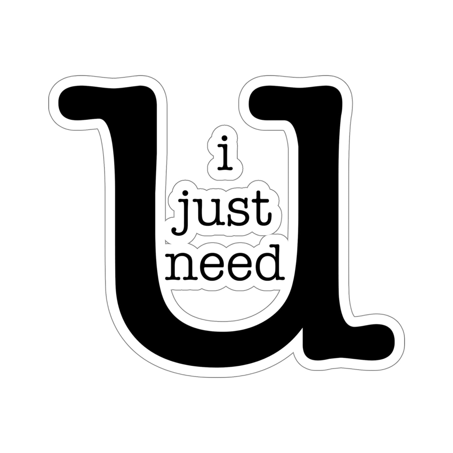 I Just Need U