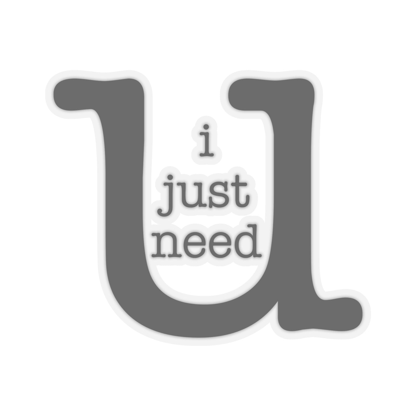 I Just Need U